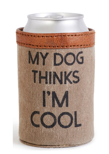 My Dog Thinks I’m Cool Up-Cycled Canvas Drink Koozie